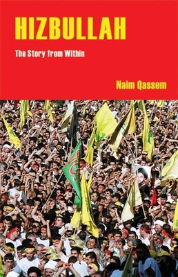 Hizbullah (Hezbollah): The Story from Within by Qassem, Naim