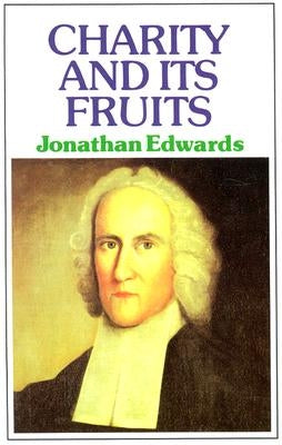 Charity & Its Fruits by Edwards, Jonathan