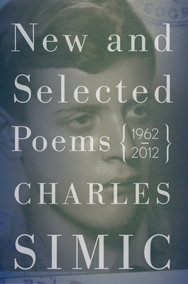 New and Selected Poems: 1962-2012 by Simic, Charles