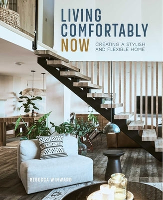 Living Comfortably Now: Creating a Stylish and Flexible Home by Winward, Rebecca