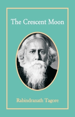 The Crescent Moon by Tagore, Rabindranath