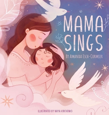 Mama Sings by Esch-Cormier, Amanda