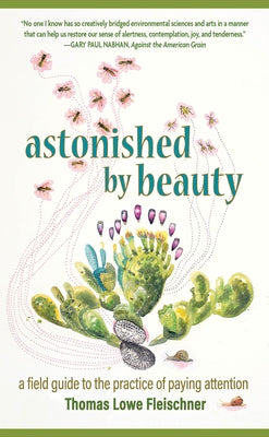 Astonished by Beauty: A Field Guide to the Practice of Paying Attention by Fleischner, Thomas Lowe
