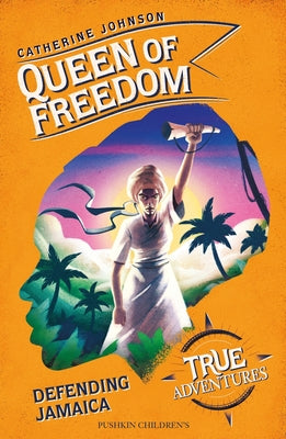 Queen of Freedom: Defending Jamaica by Johnson, Catherine