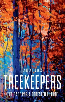 Treekeepers: The Race for a Forested Future by Oakes, Lauren E.