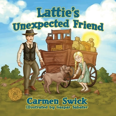 Lattie's Unexpected Friend by Swick, Carmen