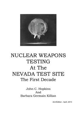 Nuclear Weapons Testing at the Nevada Test Site the First Decade by Hopkins, John C.