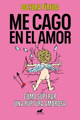 Me Cago En El Amor: C?mo Superar Una Ruptura Amorosa / To Hell with Love. How to Overcome a Breakup by Dra P?rfida