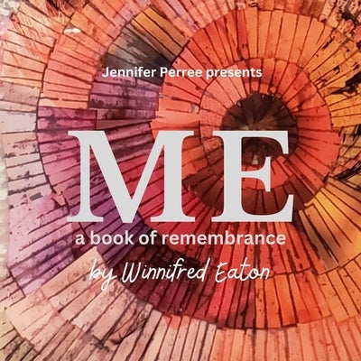 Me: A Book of Remembrance by Eaton, Winnifred