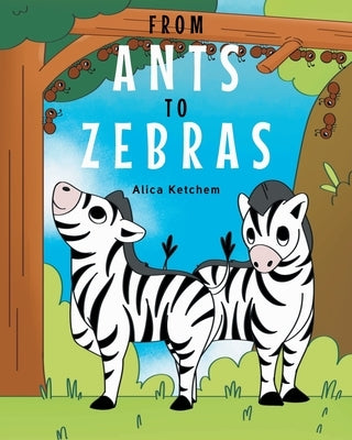 From Ants to Zebras by Ketchem, Alica