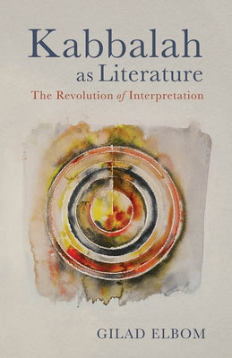 Kabbalah as Literature: The Revolution of Interpretation by Elbom, Gilad