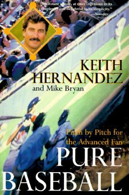 Pure Baseball: Pitch by Pitch for the Advanced Fan by Hernandez, Keith