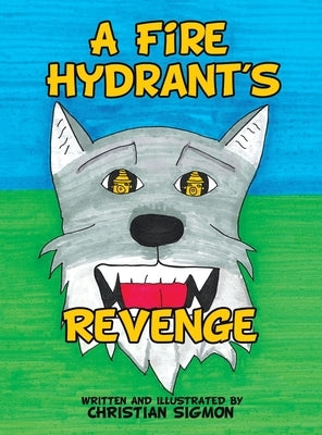 A Fire Hydrant's Revenge by Sigmon, Christian