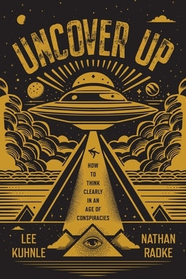 Uncover Up: How to Think Clearly in an Age of Conspiracies by Kuhnle, Lee