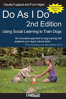 Do As I Do 2nd Edition: Using Social Learning to Train Dogs by Fugazza, Claudia