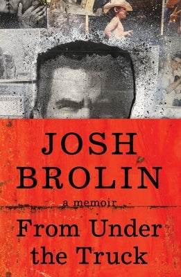 From Under the Truck: A Memoir by Brolin, Josh