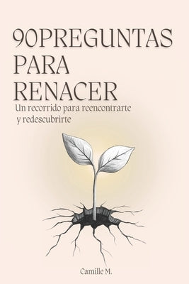 90 Preguntas para Renacer: Un recorrido para reencontrarte y redescubrirte by M, Camille