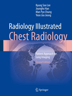 Radiology Illustrated: Chest Radiology: Pattern Approach for Lung Imaging by Lee, Kyung Soo