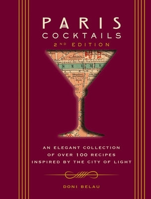 Paris Cocktails, Second Edition: An Elegant Collection of Over 100 Recipes Inspired by the City of Light by Belau, Doni