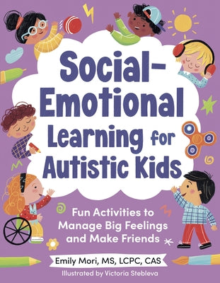 Social-Emotional Learning for Autistic Kids: Fun Activities to Manage Big Feelings and Make Friends (for Ages 5-10) by Mori, Emily