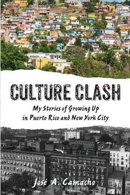 Culture Clash: My Stories of Growing Up in Puerto Rico and New York by Camacho, Jose A.