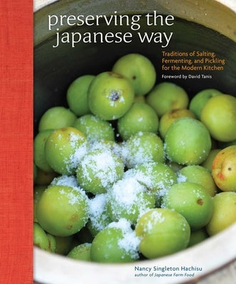 Preserving the Japanese Way: Traditions of Salting, Fermenting, and Pickling for the Modern Kitchen by Hachisu, Nancy Singleton