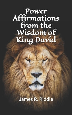 Power Affirmations from the Wisdom of King David by Riddle, James