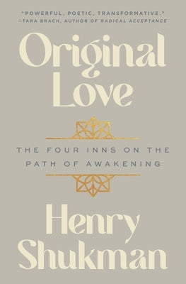 Original Love: The Four Inns on the Path of Awakening by Shukman, Henry
