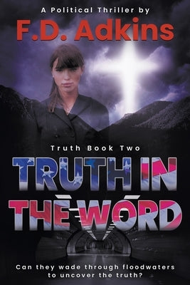 Truth in the Word: A Political Thriller by Adkins, F. D.