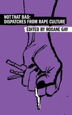 Not That Bad: Dispatches from Rape Culture by Gay, Roxane
