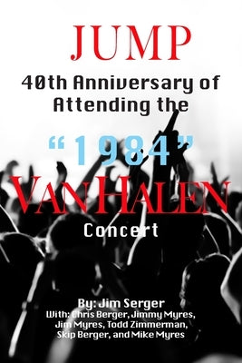 Jump: 40th Anniversary of Attending the "1984" Van Halen Concert by Serger, Jim