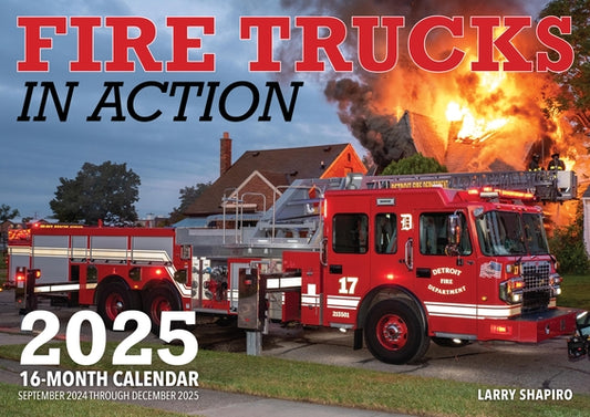 Fire Trucks in Action 2025: 16-Month Calendar: September 2024 to December 2025 by Shapiro, Larry