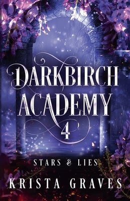 Darkbirch Academy 4: Stars and Lies by Graves, Krista