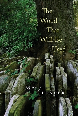 The Wood That Will Be Used by Leader, Mary