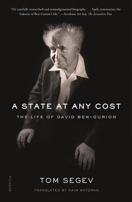 A State at Any Cost: The Life of David Ben-Gurion by Segev, Tom