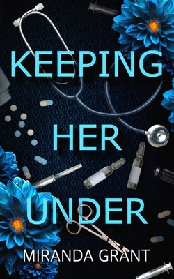 Keeping Her Under by Grant, Miranda