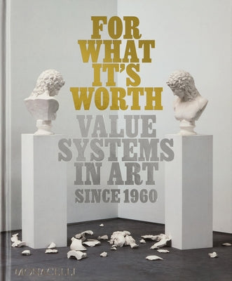 For What It's Worth: Value Systems in Art Since 1960 by Feulmer, Thomas