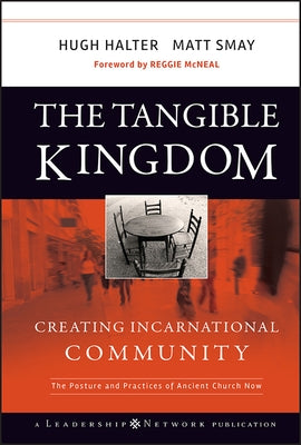 The Tangible Kingdom: Creating Incarnational Community by Halter, Hugh