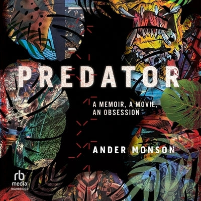 Predator: A Memoir, a Movie, an Obsession by Monson, Ander