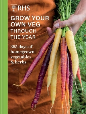 Rhs Grow Your Own Veg Through the Year: 365 Days of Homegrown Vegetables & Herbs by Royal Horticultural Society