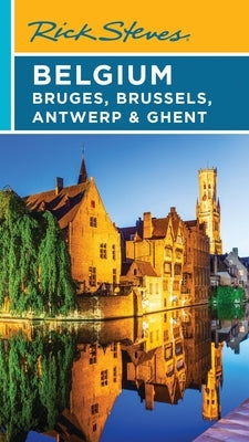 Rick Steves Belgium: Bruges, Brussels, Antwerp & Ghent by Steves, Rick