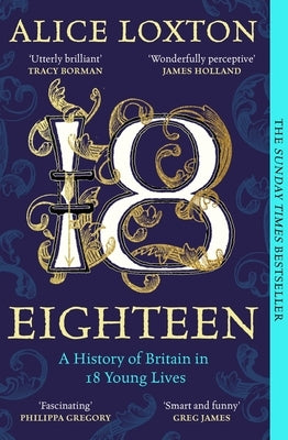 Eighteen: A History of Britain in 18 Young Lives by Loxton, Alice