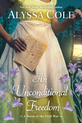 An Unconditional Freedom: An Epic Love Story of the Civil War by Cole, Alyssa