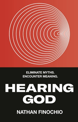 Hearing God: Eliminate Myths. Encounter Meaning. by Finochio, Nathan