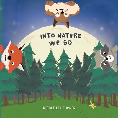 Into Nature We Go by Turner, Nicole Lea