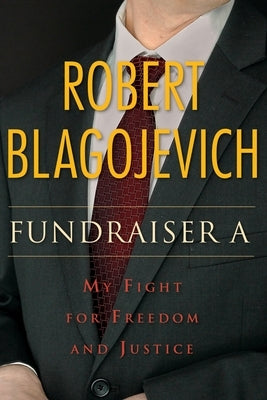 Fundraiser a: My Fight for Freedom and Justice by Blagojevich, Robert