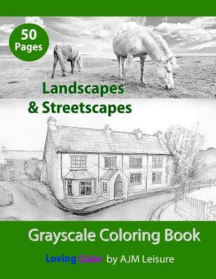 Landscapes & Streetscapes: Adult Grayscale Coloring Book by Leisure, Ajm