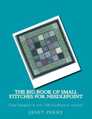 The Big Book of Small Stitches for Needlepoint by Perry, Janet M.