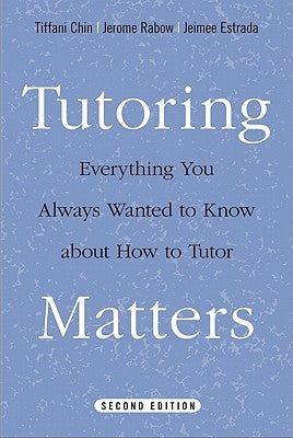 Tutoring Matters: Everything You Always Wanted to Know about How to Tutor by Chin, Tiffani