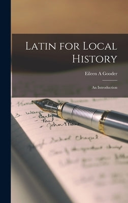 Latin for Local History; an Introduction by Gooder, Eileen A.
